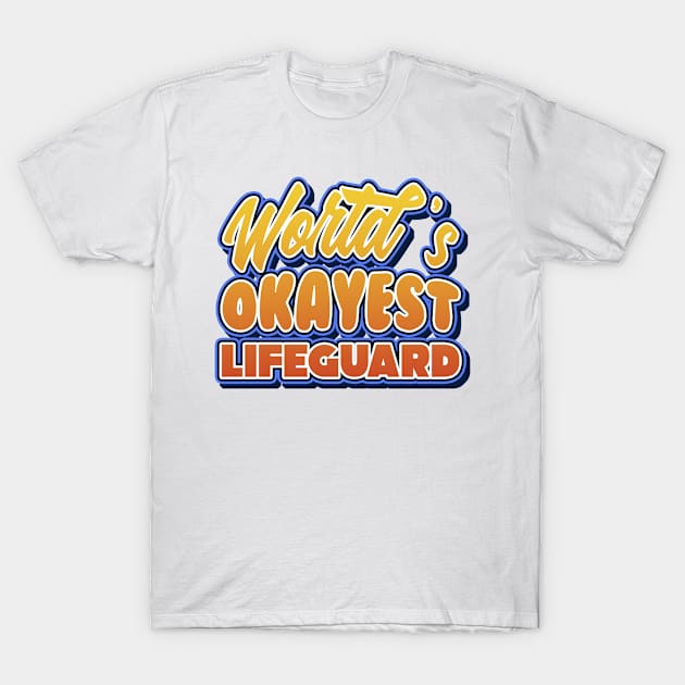 World's okayest lifeguard. Perfect present for mother dad friend him or her T-Shirt by SerenityByAlex